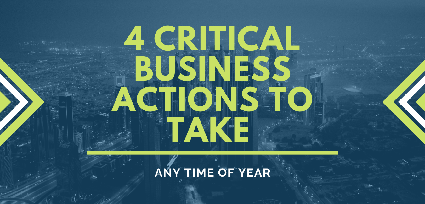 4 Critical Business Actions to Take Any Time of the Year