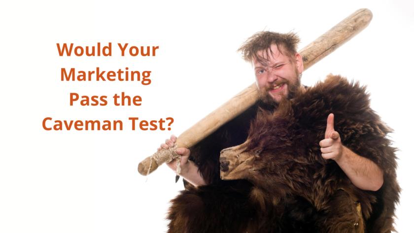 Would a Caveman Understand Your Marketing Message?
