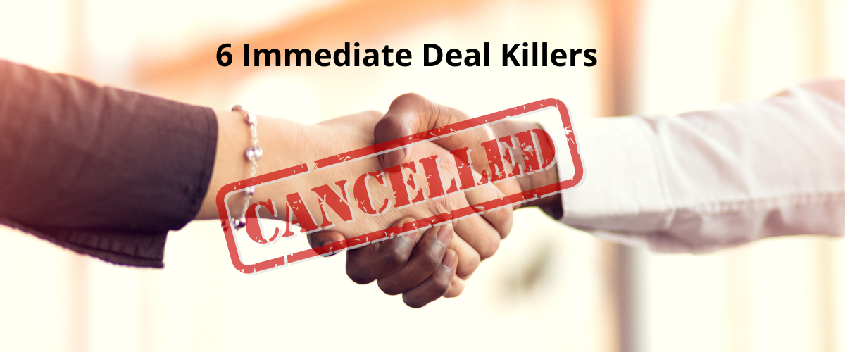 6 Immediate Deal KillersYour customers wish you knew about